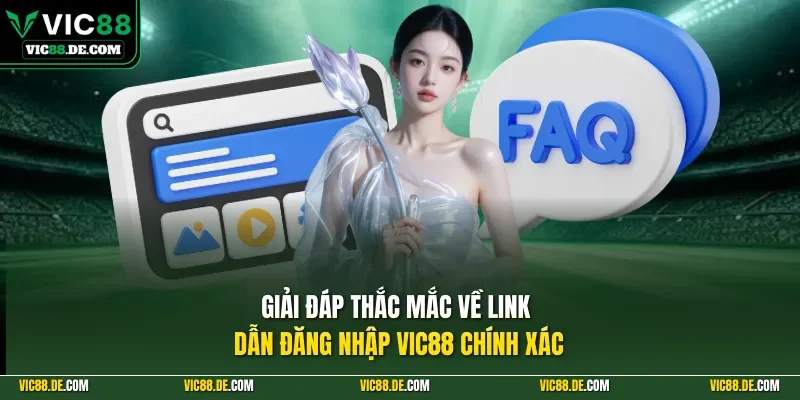Giải đáp thắc mắc về linh dẫn đăng nhập VIC88 chính xác