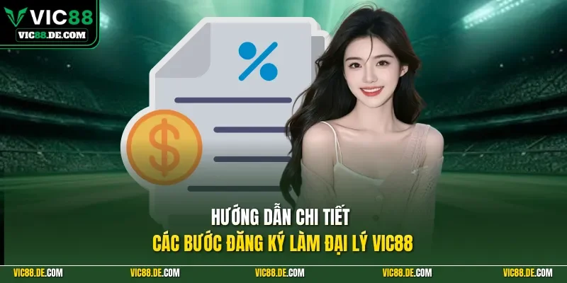 Hướng dẫn chi tiết các bước đăng ký làm đại lý VIC88