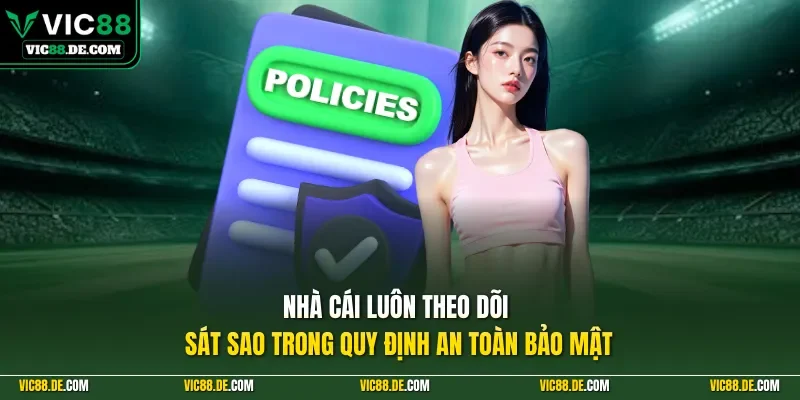 Nhà cái luôn theo dõi sát sao trong quy định an toàn bảo mật