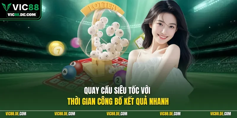 Quay cầu siêu tốc với thời gian công bố kết quả nhanh